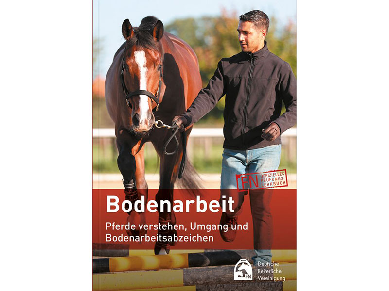 Bodenarbeit - Pferde verstehen, Umgang und Bodenarbeitsabzeichen Bodenarbeit - Pferde verstehen, Umgang und Bodenarbeitsabzeichen